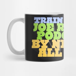 Train By Day, Joe Rogan Podcast By Night... All Day - J. Rogan Podcast Intro Quote Mug